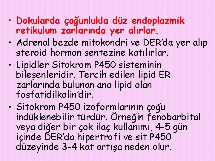  • Dokularda çoğunlukla düz endoplazmik retikulum zarlarında yer alırlar. • Adrenal bezde mitokondri