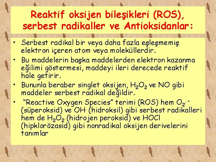 Reaktif oksijen bileşikleri (ROS), serbest radikaller ve Antioksidanlar: • Serbest radikal bir veya daha