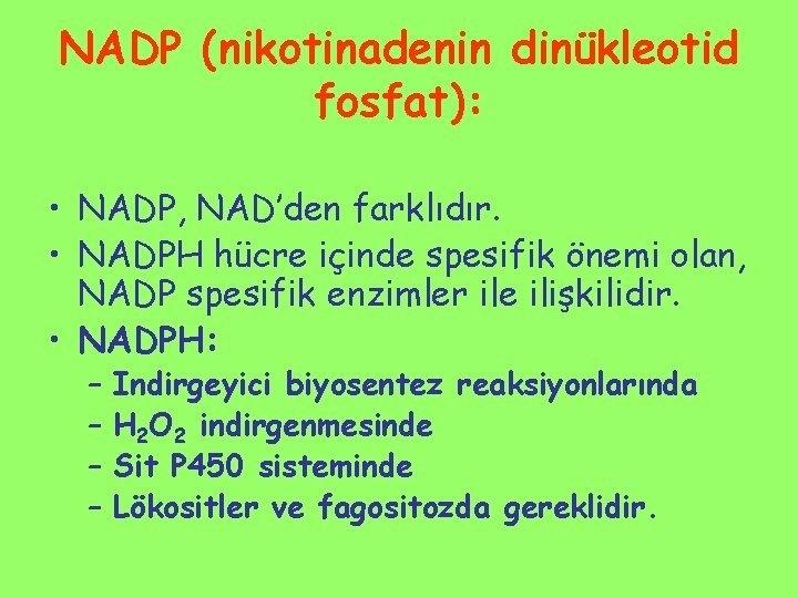 NADP (nikotinadenin dinükleotid fosfat): • NADP, NAD’den farklıdır. • NADPH hücre içinde spesifik önemi