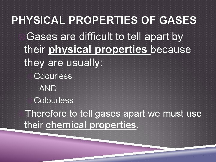PHYSICAL PROPERTIES OF GASES Gases are difficult to tell apart by their physical properties