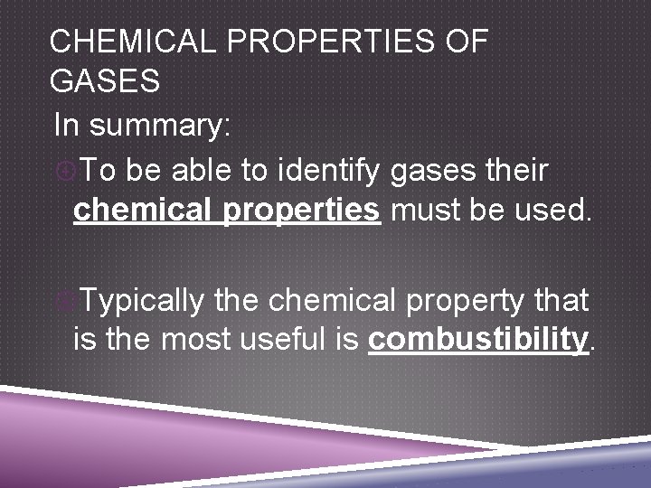 CHEMICAL PROPERTIES OF GASES In summary: To be able to identify gases their chemical