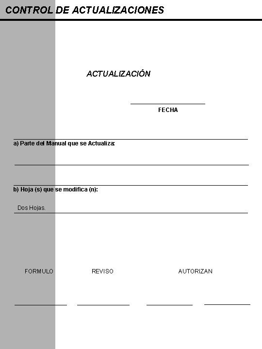 CONTROL DE ACTUALIZACIONES ACTUALIZACIÓN FECHA a) Parte del Manual que se Actualiza: b) Hoja