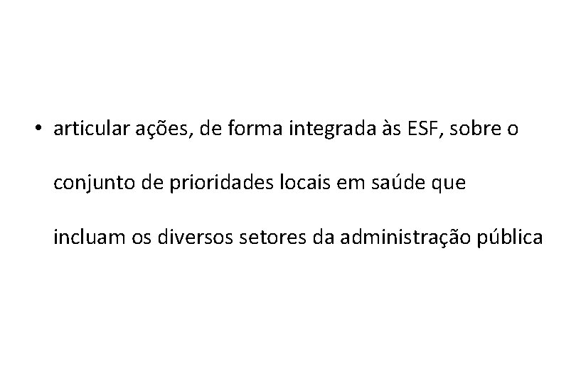  • articular ações, de forma integrada às ESF, sobre o conjunto de prioridades