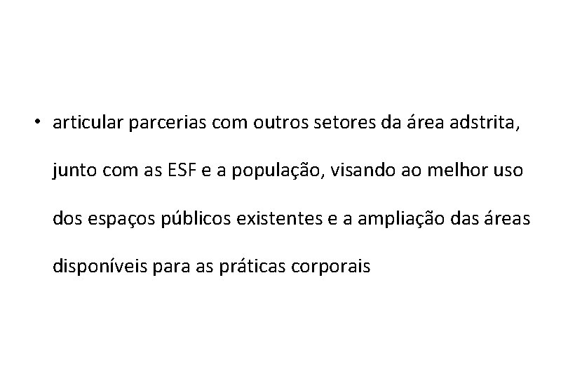  • articular parcerias com outros setores da área adstrita, junto com as ESF