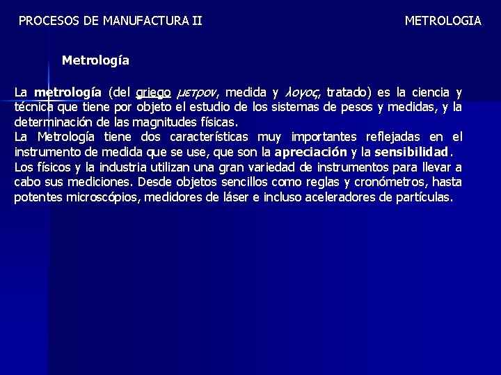 PROCESOS DE MANUFACTURA II METROLOGIA Metrología La metrología (del griego μετρoν, medida y λoγoς,