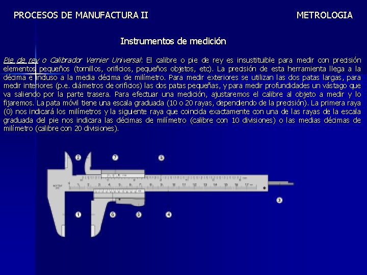 PROCESOS DE MANUFACTURA II METROLOGIA Instrumentos de medición Pie de rey o Calibrador Vernier