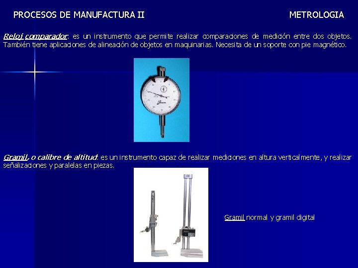 PROCESOS DE MANUFACTURA II METROLOGIA Reloj comparador: es un instrumento que permite realizar comparaciones