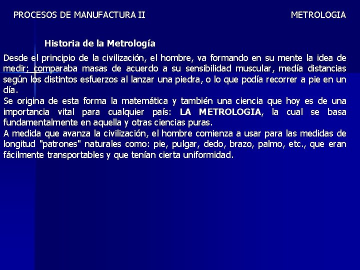 PROCESOS DE MANUFACTURA II METROLOGIA Historia de la Metrología Desde el principio de la