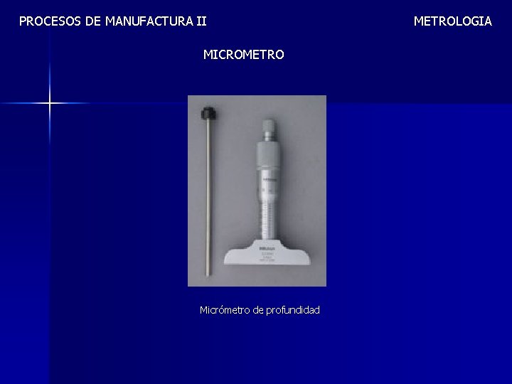 PROCESOS DE MANUFACTURA II MICROMETRO Micrómetro de profundidad METROLOGIA 