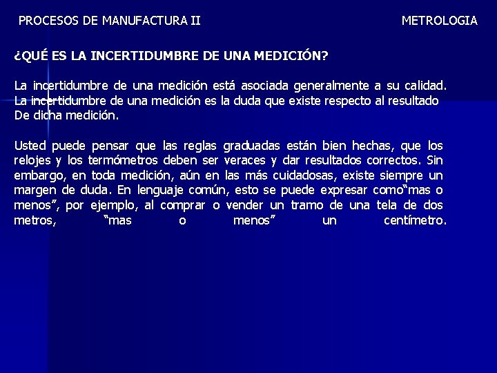 PROCESOS DE MANUFACTURA II METROLOGIA ¿QUÉ ES LA INCERTIDUMBRE DE UNA MEDICIÓN? La incertidumbre