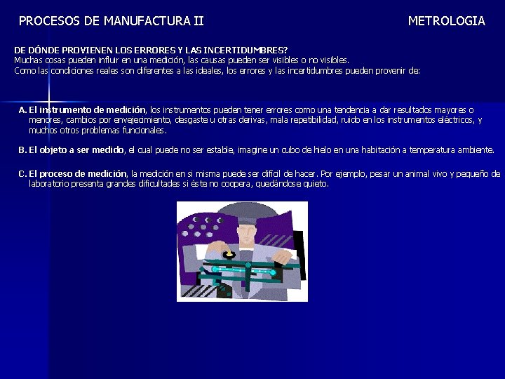 PROCESOS DE MANUFACTURA II METROLOGIA DE DÓNDE PROVIENEN LOS ERRORES Y LAS INCERTIDUMBRES? Muchas