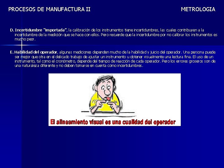 PROCESOS DE MANUFACTURA II METROLOGIA D. Incertidumbre “importada”, la calibración de los instrumentos tiene