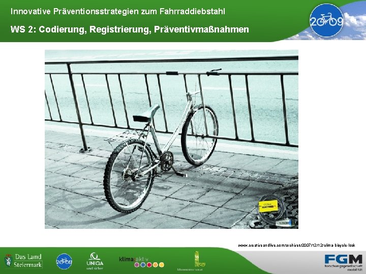 Innovative Präventionsstrategien zum Fahrraddiebstahl WS 2: Codierung, Registrierung, Präventivmaßnahmen www. creativeandlive. com/archives/2007/12/12/clima-bicycle-lock 