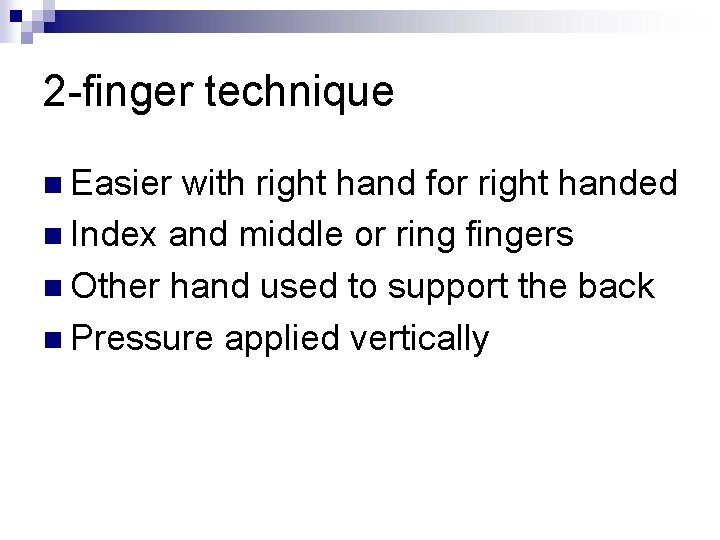 2 -finger technique n Easier with right hand for right handed n Index and