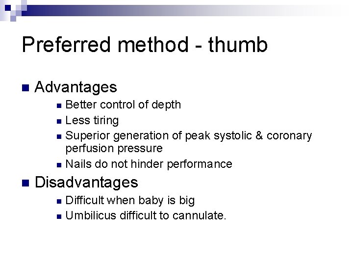 Preferred method - thumb n Advantages Better control of depth n Less tiring n