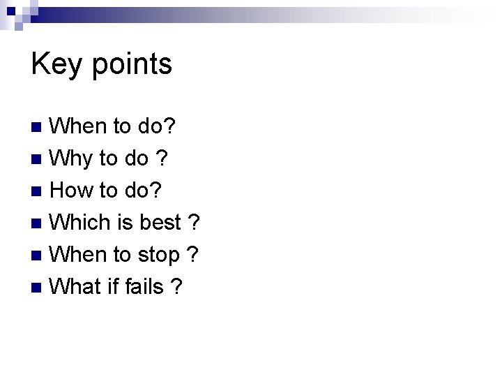 Key points When to do? n Why to do ? n How to do?