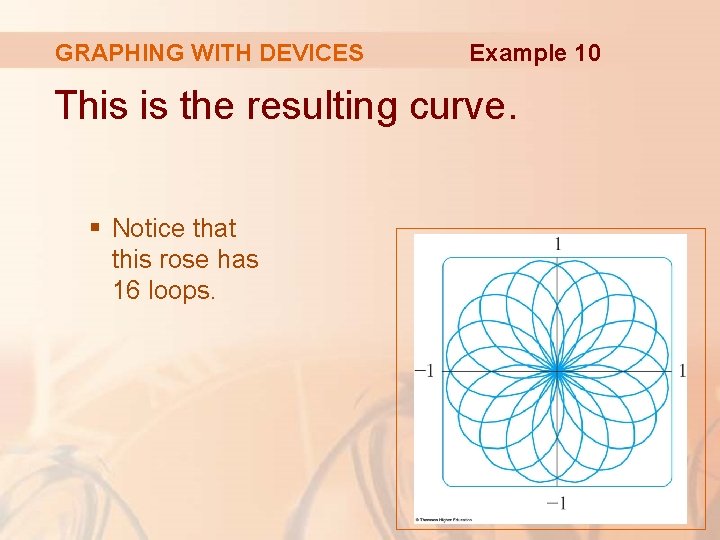 GRAPHING WITH DEVICES Example 10 This is the resulting curve. § Notice that this