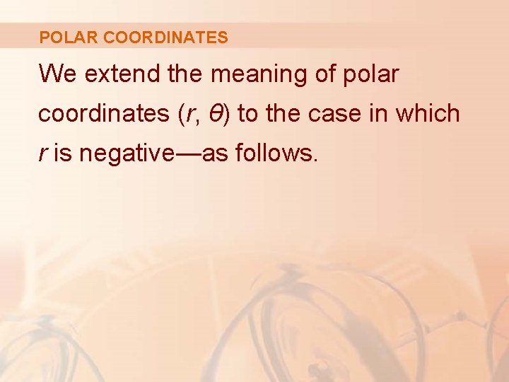 POLAR COORDINATES We extend the meaning of polar coordinates (r, θ) to the case