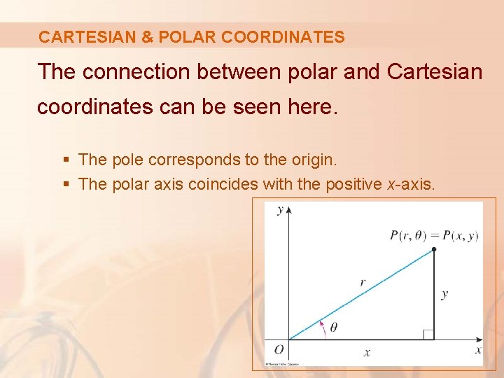 CARTESIAN & POLAR COORDINATES The connection between polar and Cartesian coordinates can be seen