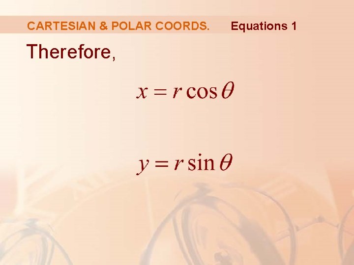 CARTESIAN & POLAR COORDS. Therefore, Equations 1 