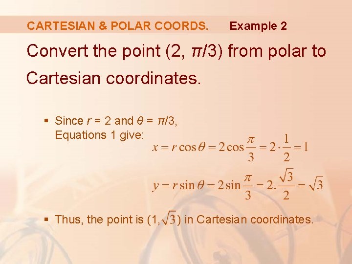 CARTESIAN & POLAR COORDS. Example 2 Convert the point (2, π/3) from polar to