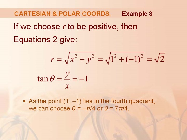CARTESIAN & POLAR COORDS. Example 3 If we choose r to be positive, then