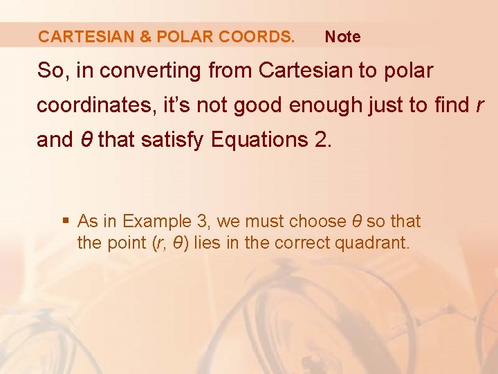 CARTESIAN & POLAR COORDS. Note So, in converting from Cartesian to polar coordinates, it’s