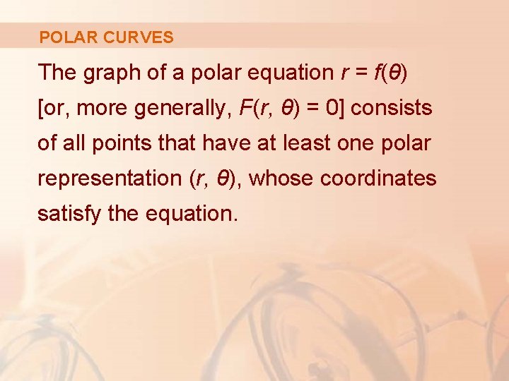 POLAR CURVES The graph of a polar equation r = f(θ) [or, more generally,