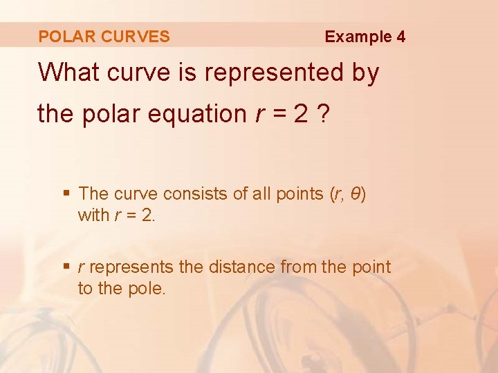 POLAR CURVES Example 4 What curve is represented by the polar equation r =