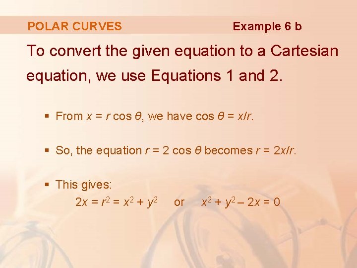 Example 6 b POLAR CURVES To convert the given equation to a Cartesian equation,