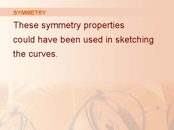 SYMMETRY These symmetry properties could have been used in sketching the curves. 