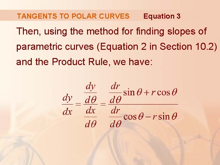 TANGENTS TO POLAR CURVES Equation 3 Then, using the method for finding slopes of