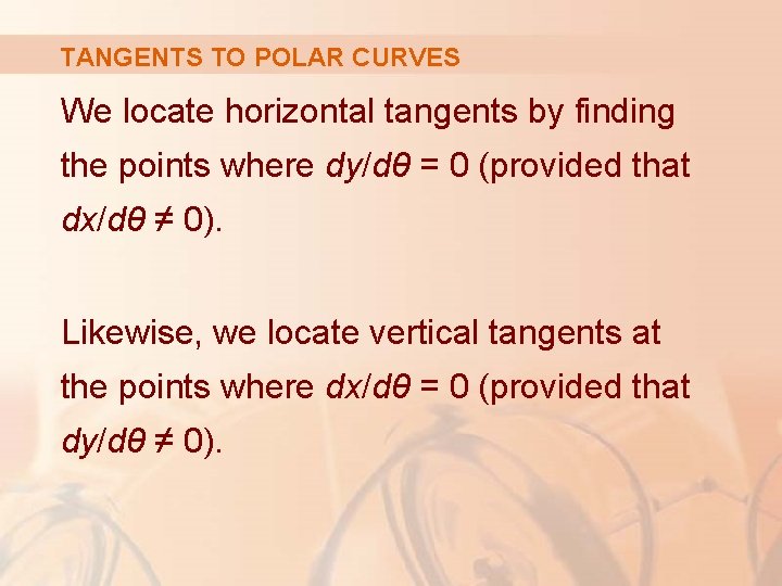 TANGENTS TO POLAR CURVES We locate horizontal tangents by finding the points where dy/dθ