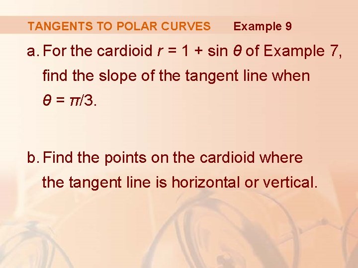 TANGENTS TO POLAR CURVES Example 9 a. For the cardioid r = 1 +