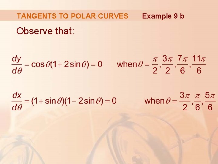 TANGENTS TO POLAR CURVES Observe that: Example 9 b 