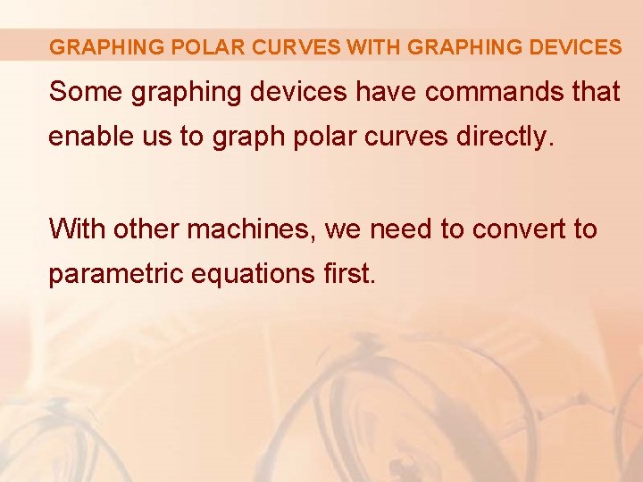 GRAPHING POLAR CURVES WITH GRAPHING DEVICES Some graphing devices have commands that enable us