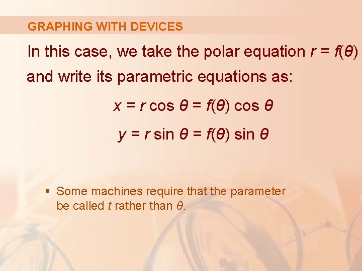 GRAPHING WITH DEVICES In this case, we take the polar equation r = f(θ)