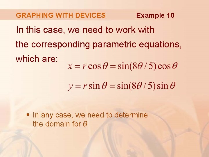 GRAPHING WITH DEVICES Example 10 In this case, we need to work with the