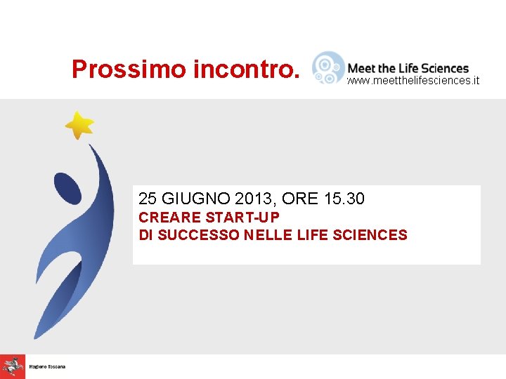 Prossimo incontro. 25 GIUGNO 2013, ORE 15. 30 CREARE START-UP DI SUCCESSO NELLE LIFE