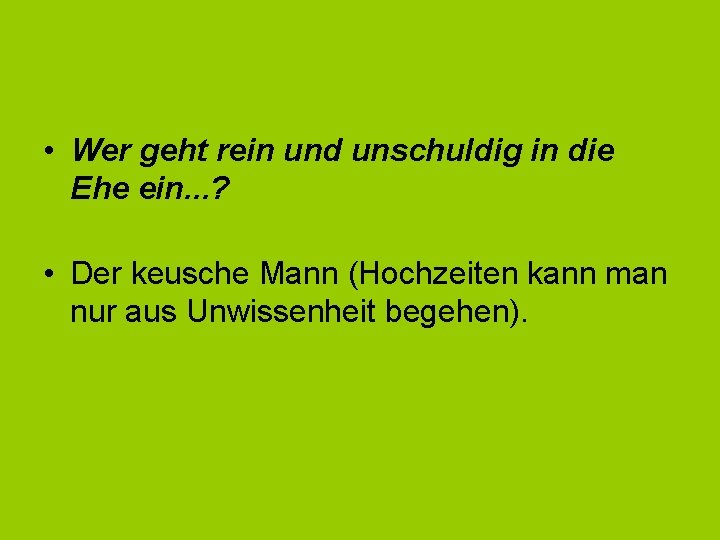  • Wer geht rein und unschuldig in die Ehe ein. . . ?