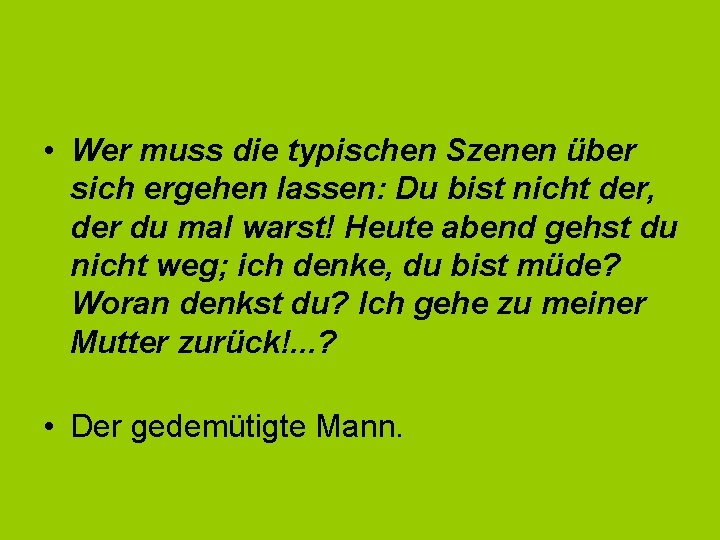  • Wer muss die typischen Szenen über sich ergehen lassen: Du bist nicht