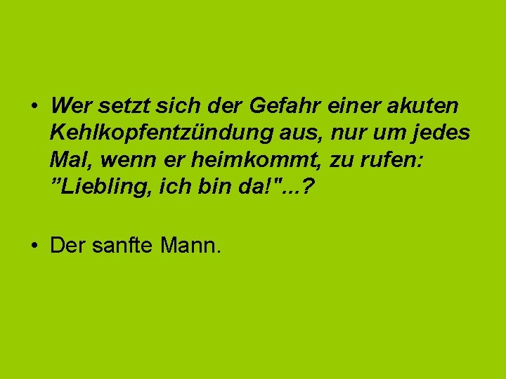  • Wer setzt sich der Gefahr einer akuten Kehlkopfentzündung aus, nur um jedes