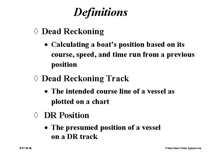 Definitions à Dead Reckoning · Calculating a boat’s position based on its course, speed,