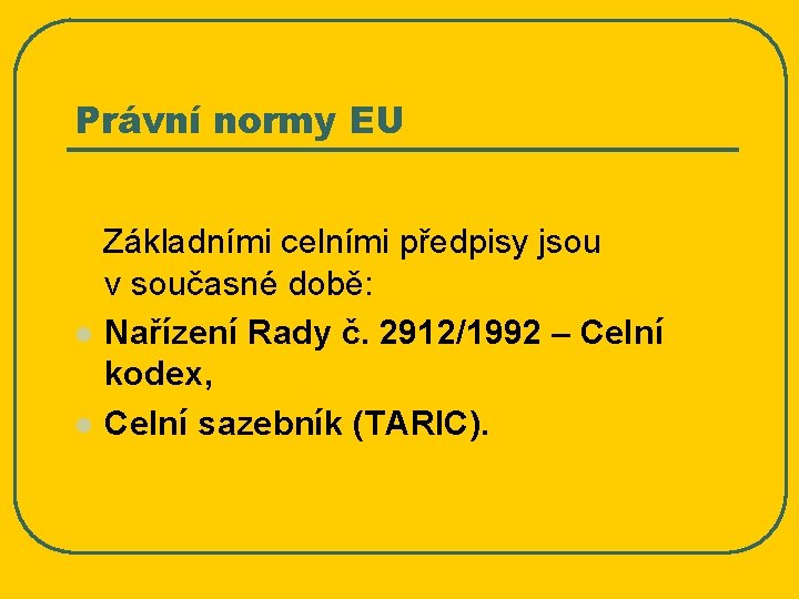 Právní normy EU Základními celními předpisy jsou v současné době: l Nařízení Rady č.