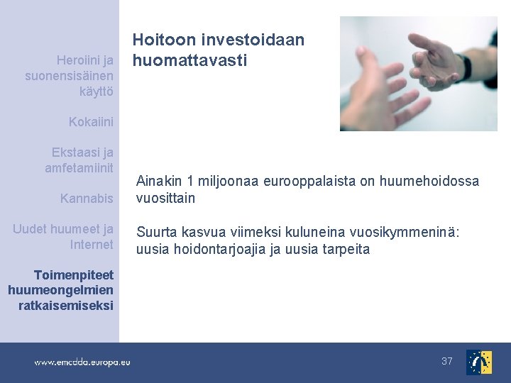 Heroiini ja suonensisäinen käyttö Hoitoon investoidaan huomattavasti Kokaiini Ekstaasi ja amfetamiinit Kannabis Uudet huumeet