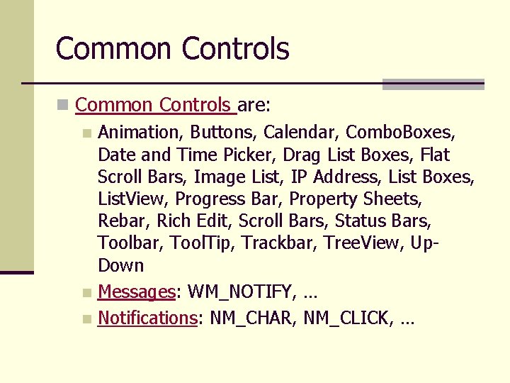 Common Controls n Common Controls are: n Animation, Buttons, Calendar, Combo. Boxes, Date and