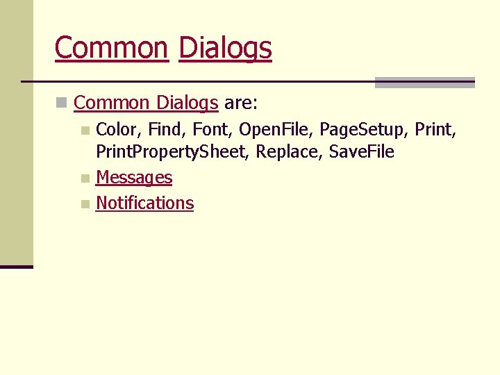 Common Dialogs n Common Dialogs are: n Color, Find, Font, Open. File, Page. Setup,