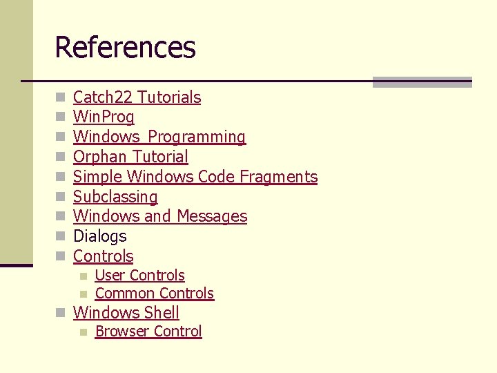 References n n n n n Catch 22 Tutorials Win. Prog Windows_Programming Orphan Tutorial