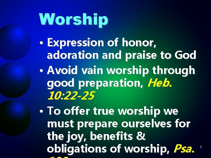 Worship • Expression of honor, adoration and praise to God • Avoid vain worship