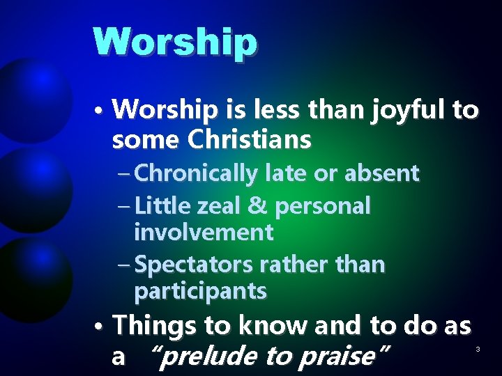 Worship • Worship is less than joyful to some Christians – Chronically late or